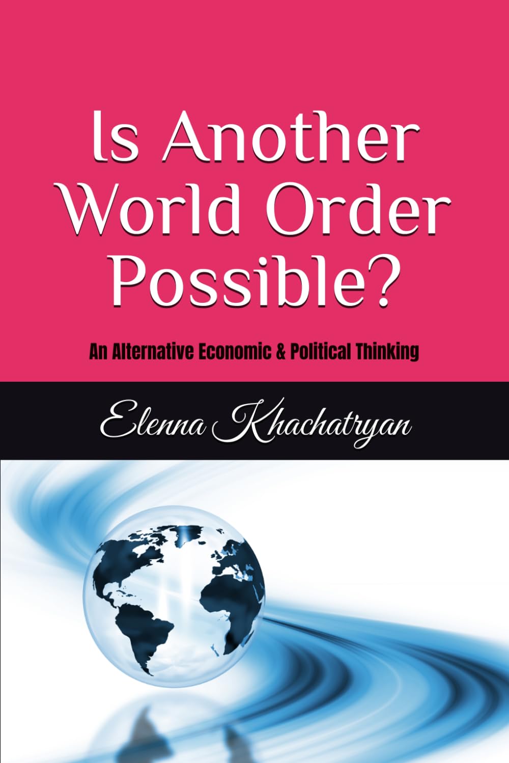Is Another World Order Possible?: An Alternative Economic & Political Thinking
