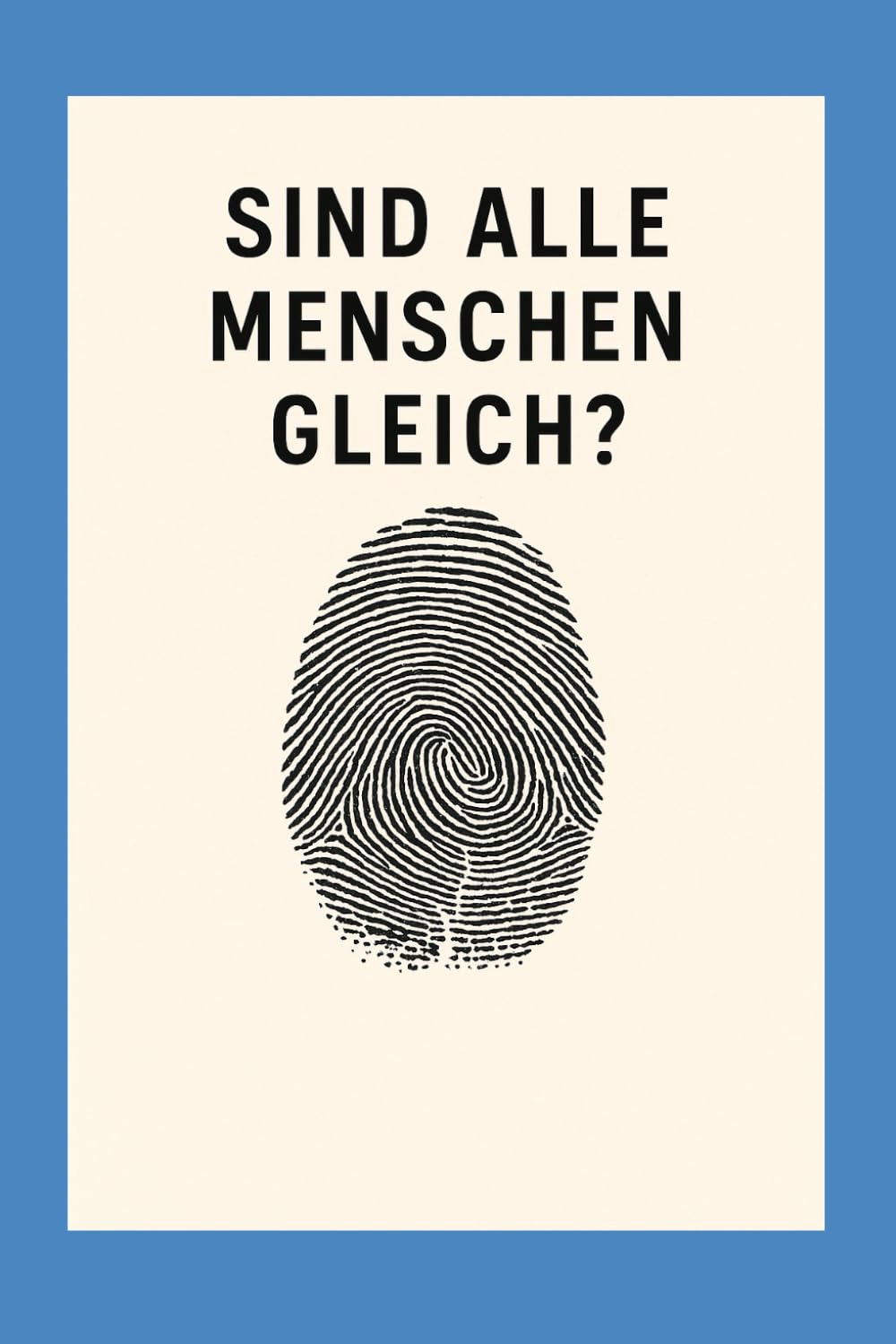 Sind alle Menschen gleich ?: Eine ehrliche Antwort zwischen Wissenschaft und Erfahrung