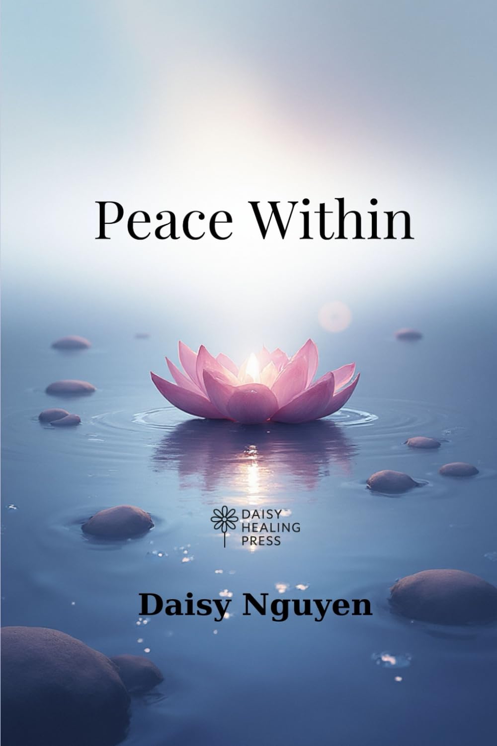 Peace Within – A Gentle Journey Back to Yourself: A Mindful Path to Calm and Inner Healing