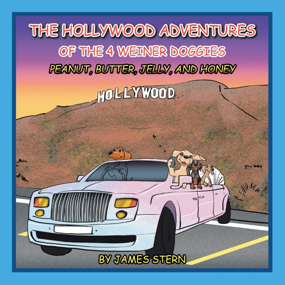 The Hollywood Adventures of the 4 Weiner Doggies: Peanut, Butter, Jelly, and Honey