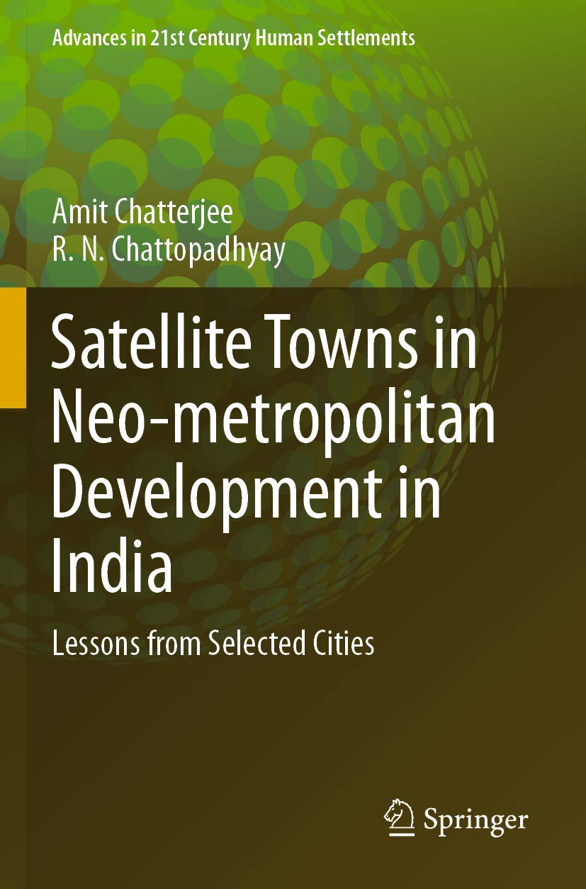 Satellite Towns in Neo-metropolitan Development in India: Lessons from Selected Cities (Advances in 21st Century Human Settlements) Paperback – Import, 22 February 2021