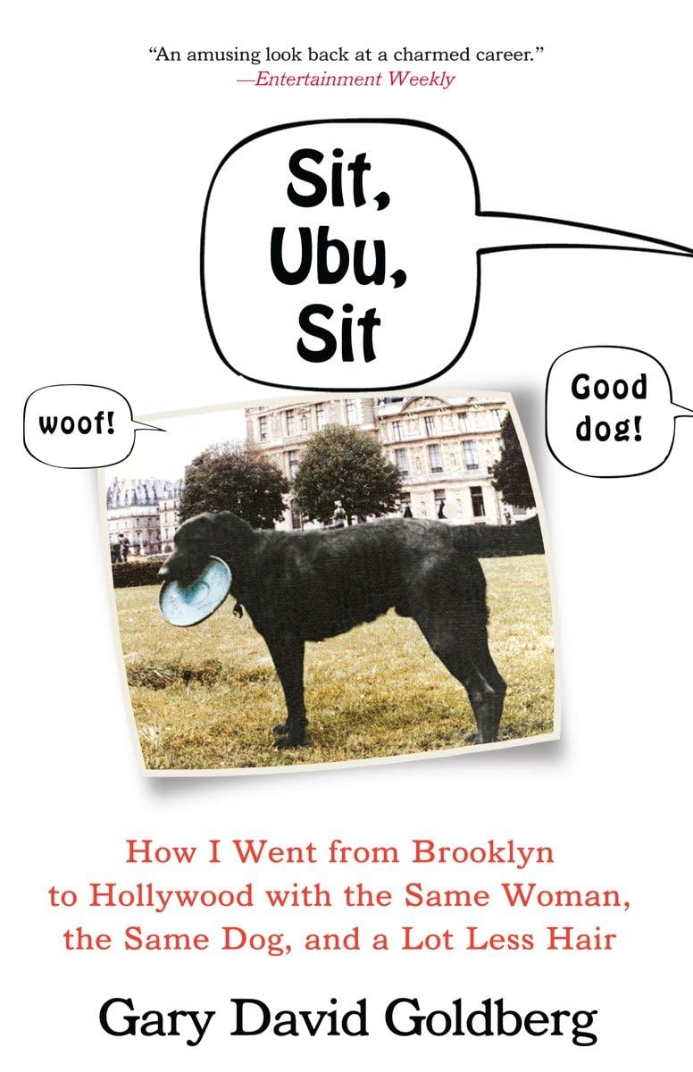 Buy Sit, Ubu, Sit: How I Went from Brooklyn to Hollywood with the Same Woman, the Same Dog, and a Lot Less Hair — BookShops.in