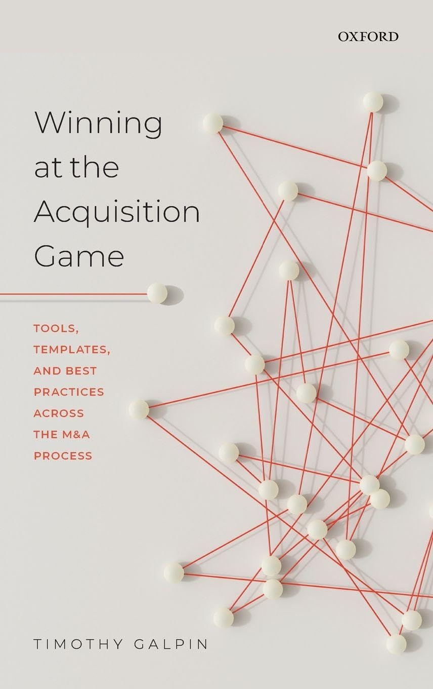 WIN ACQUISITION GAME:TOOL, TEMPLATE, & BEST PRACT ACROSS M&A PROCESS CLOTH: Tools, Templates, and Best Practices Across the M&A Process
