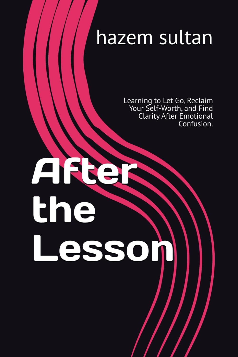 After the Lesson: Learning to Let Go, Reclaim Your Self-Worth, and Find Clarity After Emotional Confusion.