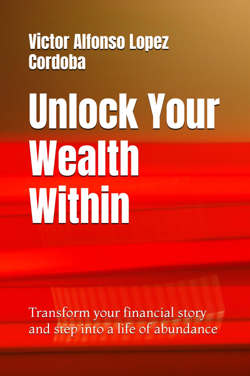 Unlock Your Wealth Within: Transform your financial story and step into a life of abundance