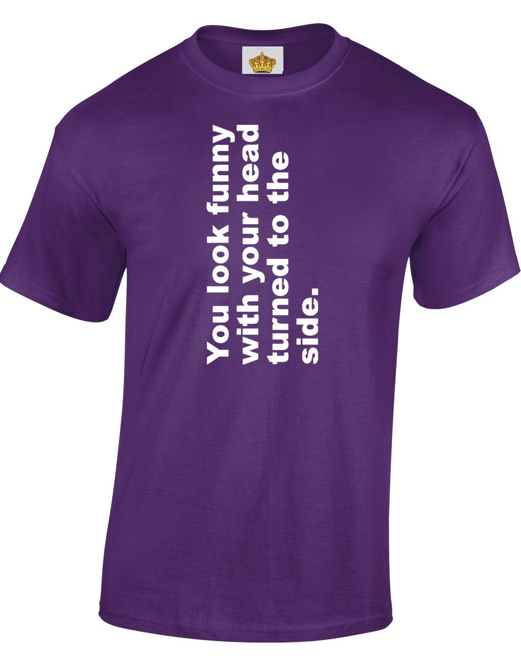 Crown Designs Men's Purple You Look Funny With Your Head Turned To The Side Funny Cool For & Teenagers T-Shirts Tops - /Small