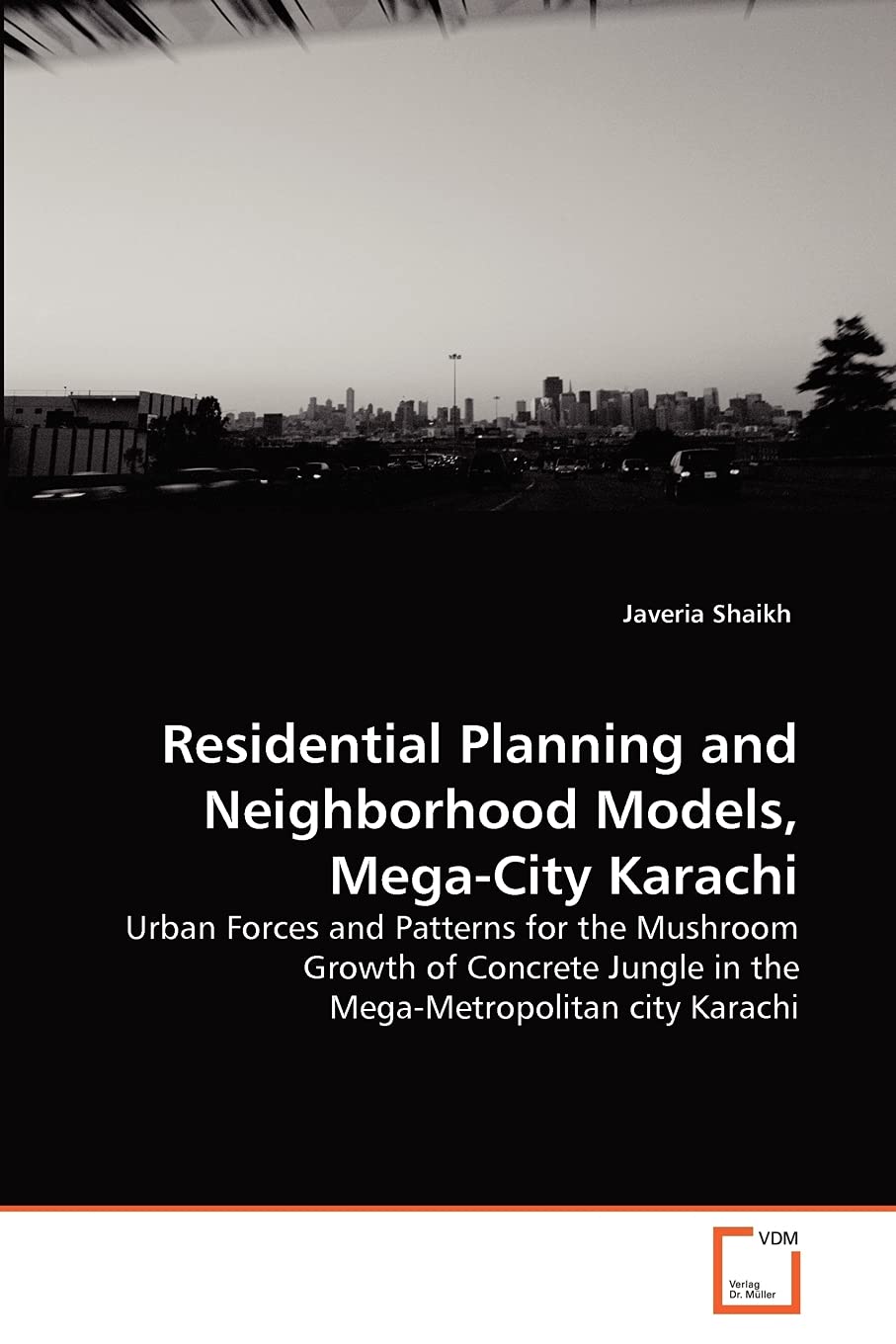 Residential Planning and Neighborhood Models, Mega-City Karachi: Urban Forces and Patterns for the Mushroom Growth of Concrete Jungle in the Mega-Metropolitan city Karachi