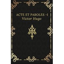 Actes et paroles Victor Hugo Texte integral annote dune biographie French Edition