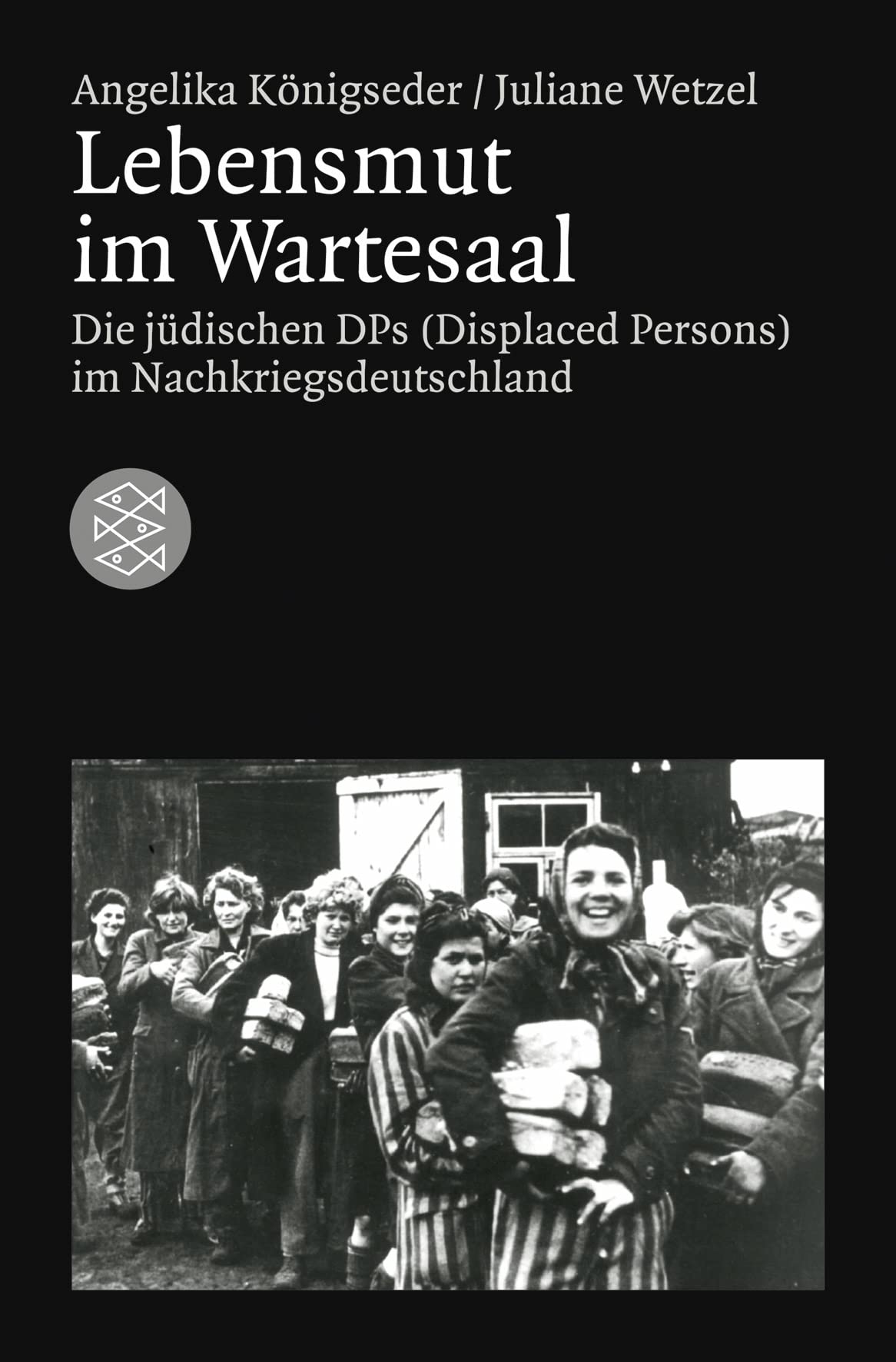Lebensmut im Wartesaal: Die jüdischen DPs (Displaced Persons) im Nachkriegsdeutschland (Die Zeit des Nationalsozialismus)