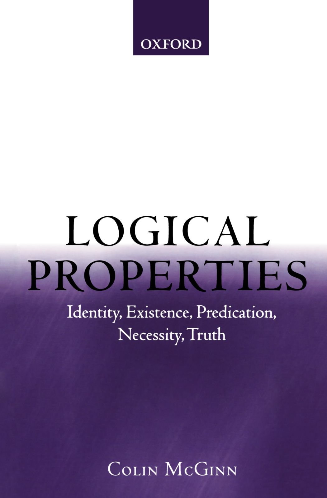 Logical Properties: Identity, Existence, Predication, Necessity, Truth
