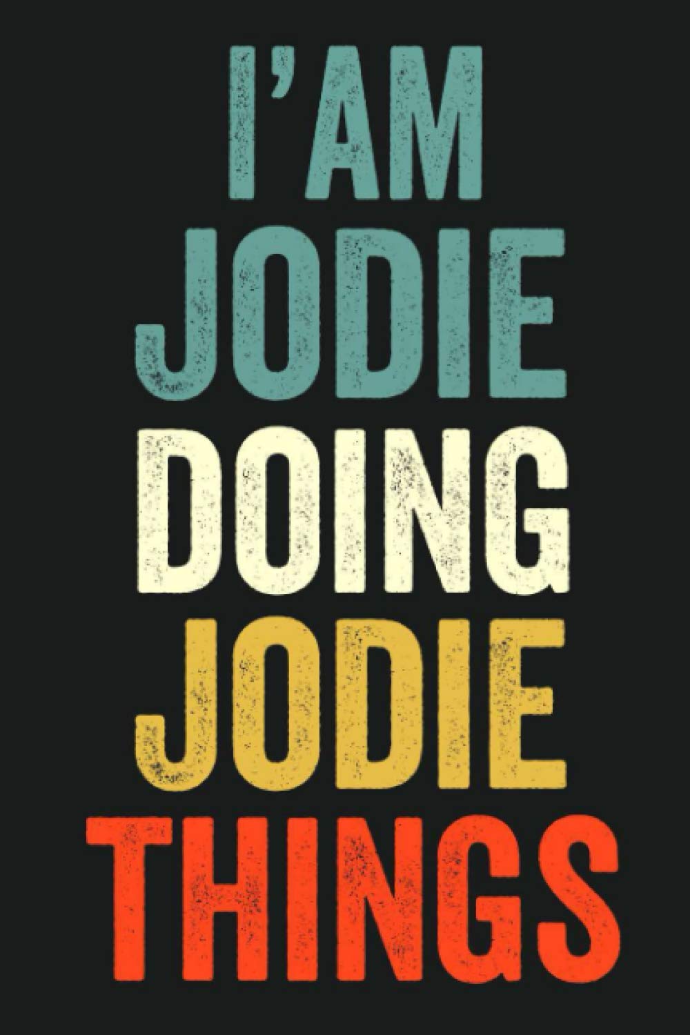 I'am Jodie Doing Jodie Things: Lined Notebook / Journal Gift, 120 Pages, 6 x 9 in, Personalized Journal Gift for Jodie, Gift Idea for Jodie, Cute, College Ruled
