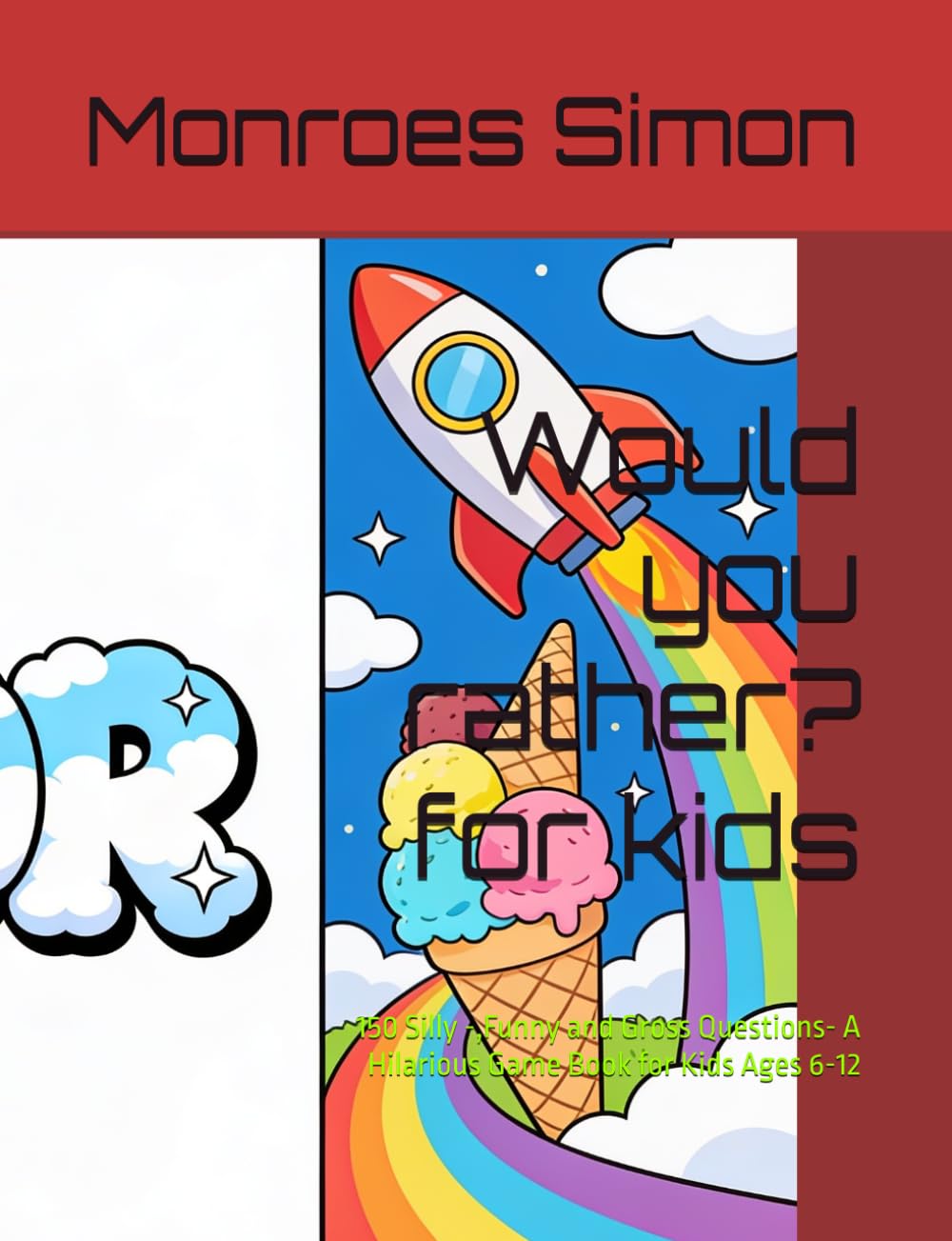 Would you rather? for kids: 150 Silly -,Funny and Gross Questions- A Hilarious Game Book for Kids Ages 6-12