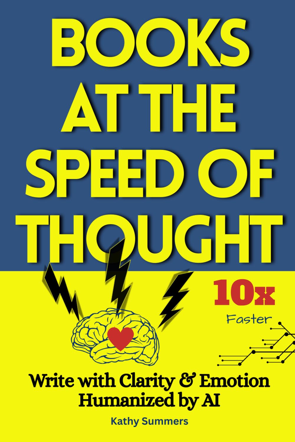 Books at the Speed of Thought: Write 10X Faster With Clarity & Emotion Humanized by Artificial Intelligence