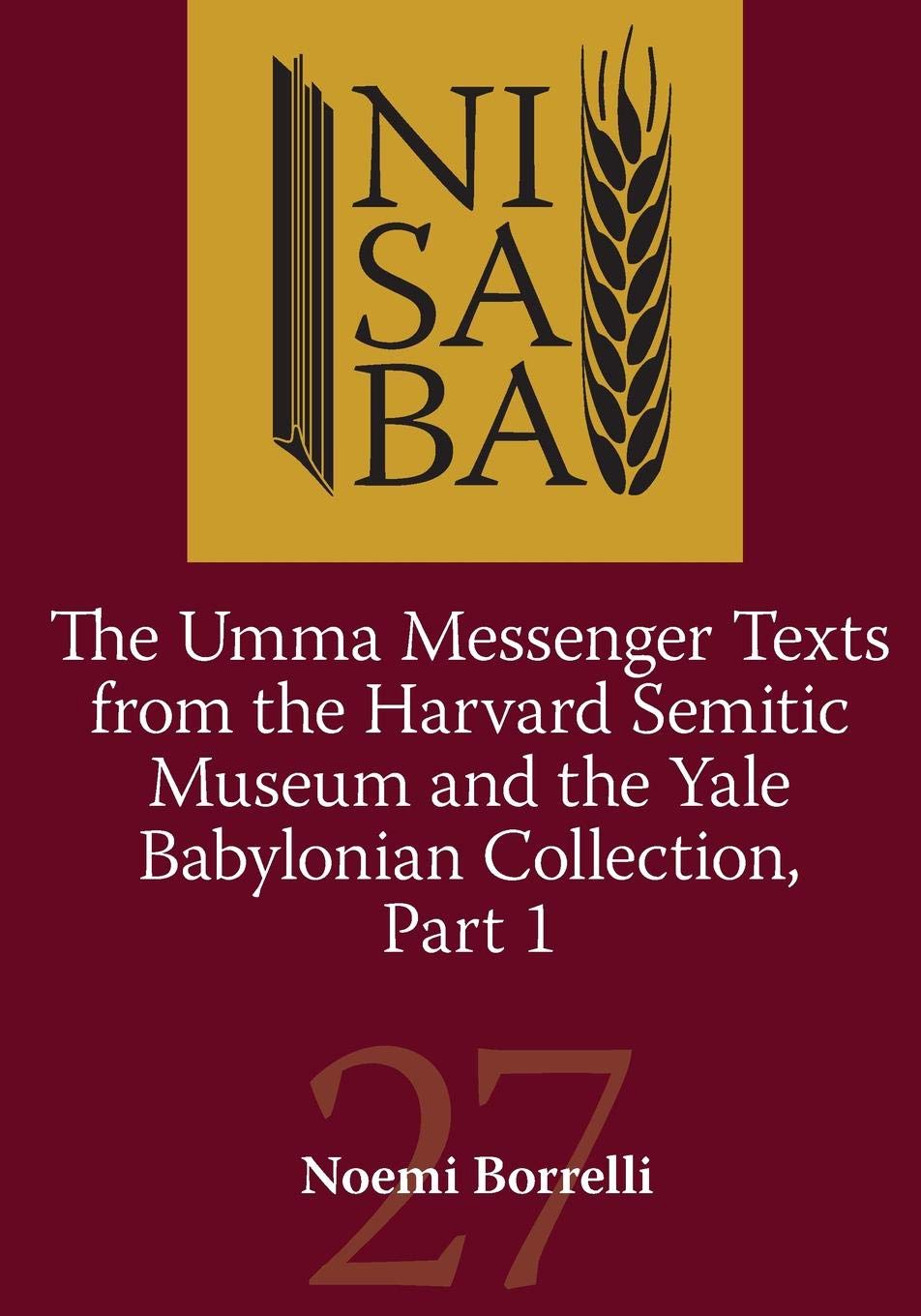 The Umma Messenger Texts from the Harvard Semitic Museim and Yale Collection: Part 1 (Nisaba)