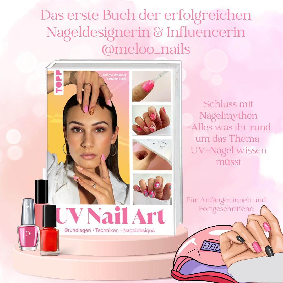 UV Nail Art. Grundlagen - Techniken - Nageldesigns.: Von Salome Drechsel aka @meloo_nails