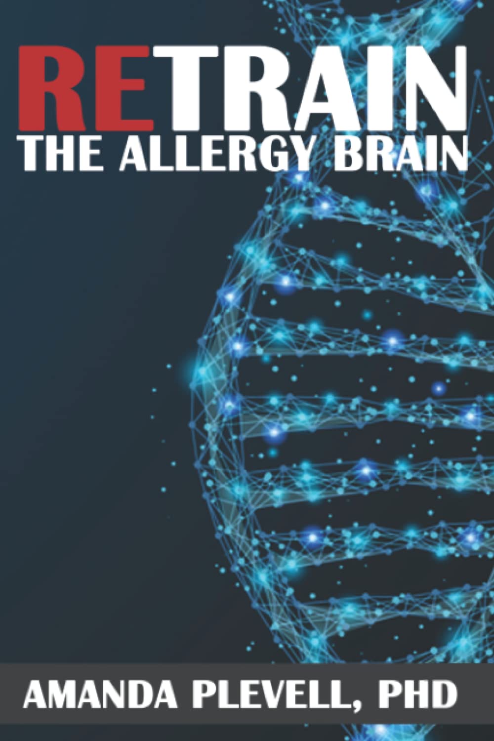 Retrain the Allergy Brain: Activate Your Body's Ability to Heal Allergy, Anxiety, and Chronic Inflammatory Conditions