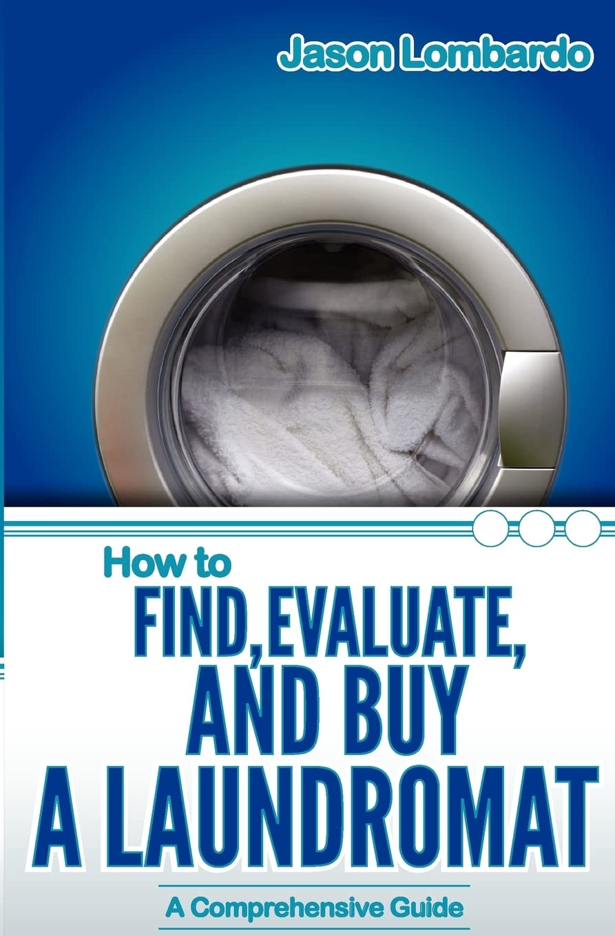 How To Find, Evaluate, and Buy a Laundromat: Volume 1