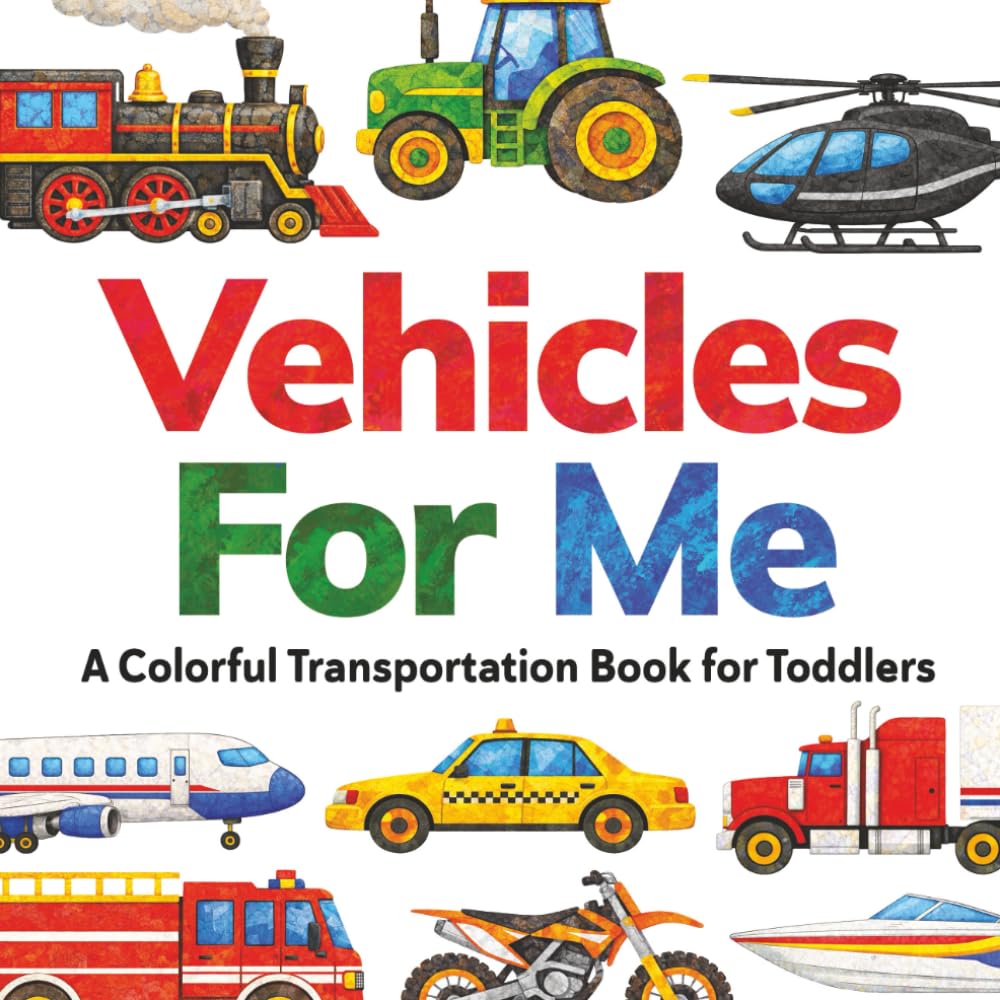 Vehicles For Me: A Colorful Transportation Book for Toddlers (The For Me Learning Collection)