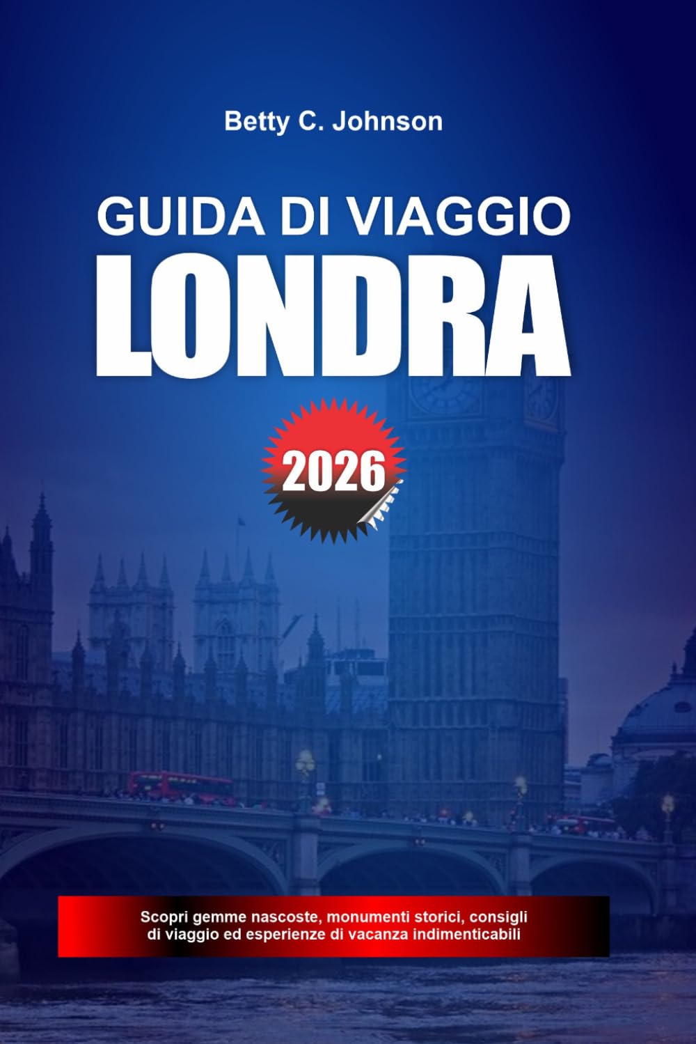 GUIDA DI VIAGGIO LONDRA 2026: Scopri gemme nascoste, monumenti storici, consigli di viaggio ed esperienze di vacanza indimenticabili