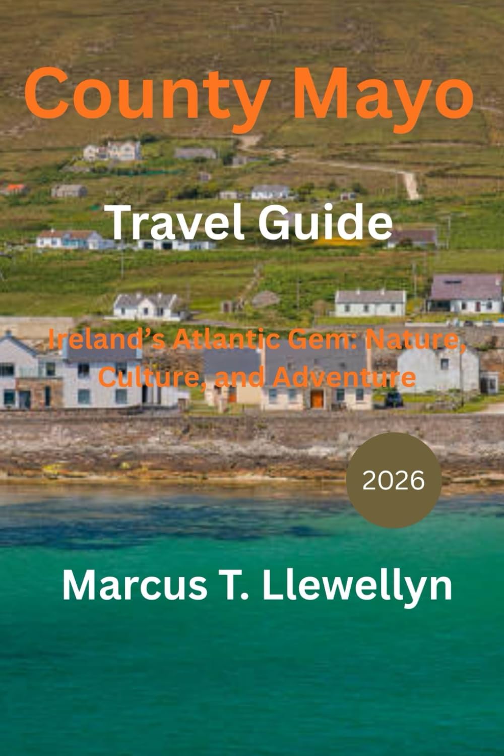 County Mayo Travel Guide 2026: Ireland’s Atlantic Gem: Nature, Culture, and Adventure