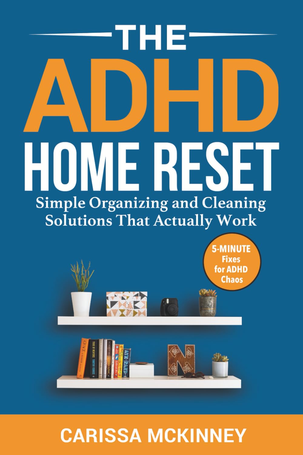 The ADHD Home Reset: Simple Organizing and Cleaning Solutions That Actually Work (5-Minute Fixes for ADHD Chaos)