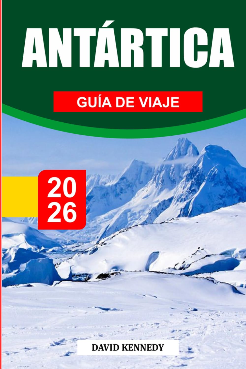 GUÍA DE VIAJE ANTÁRTIDA 2026: Descubre joyas ocultas, monumentos históricos, consejos de viaje y experiencias vacacionales inolvidables