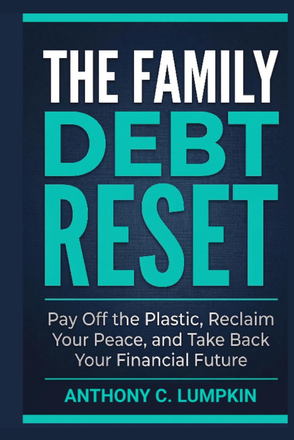 The Family Debt Reset: Pay Off the Plastic, Reclaim Your Peace, and Take Back Your Financial Future
