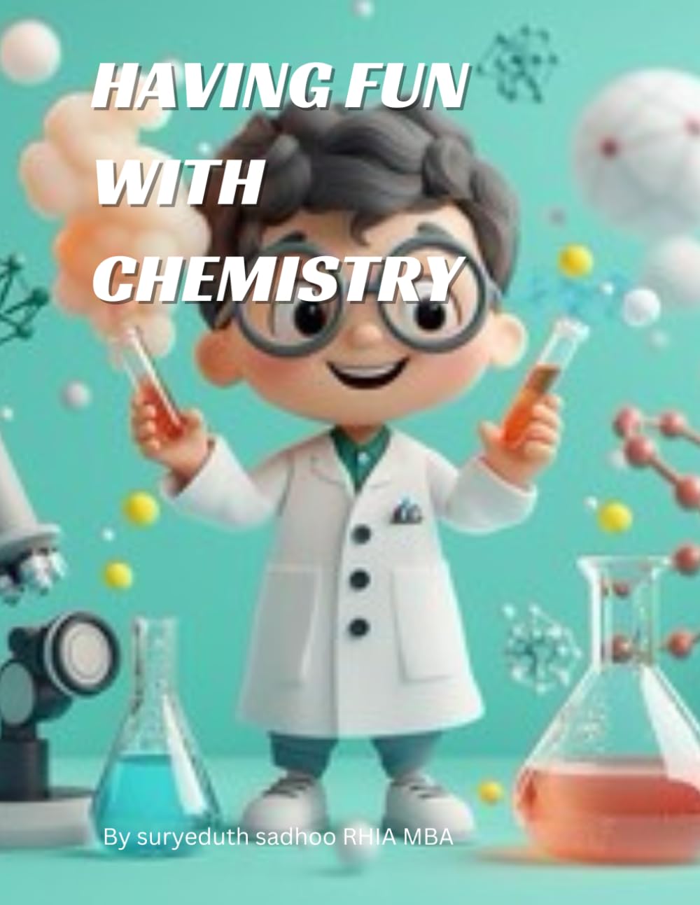 Having Fun with Chemistry: Colorful Experiments, Simple Reactions, and Science Magic for Curious Minds
