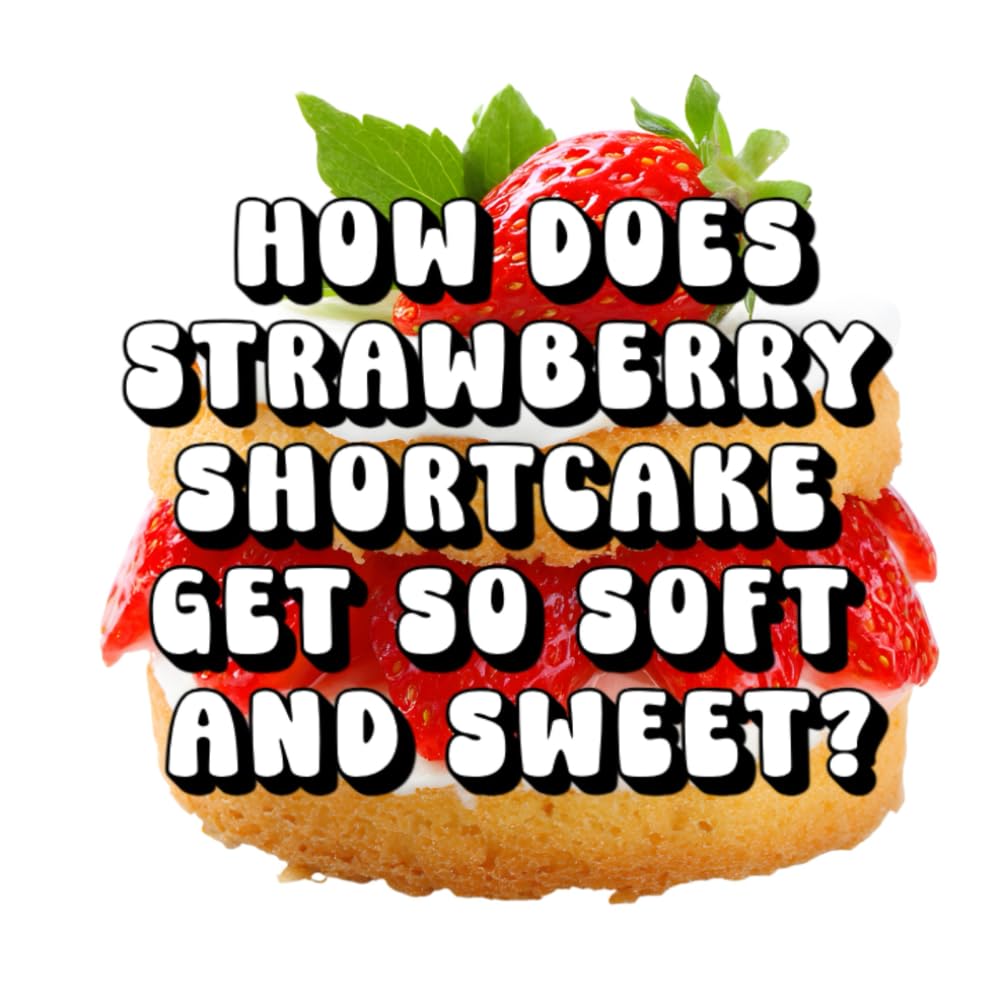 How Does Strawberry Shortcake Get So Soft and Sweet?