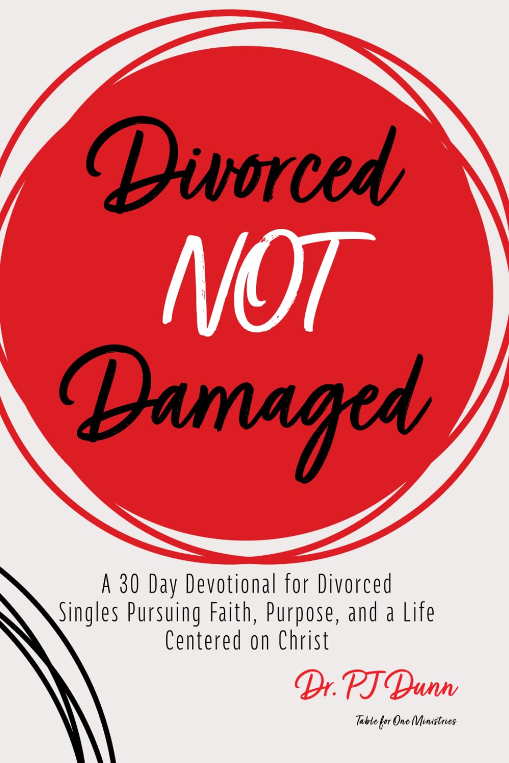 Divorced Not Damaged: A 30 Day Devotional for Divorced Singles Pursuing Faith, Purpose, and a Life Centered on Christ