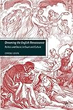 Dreaming the English Renaissance: Politics and Desire in Court and Culture