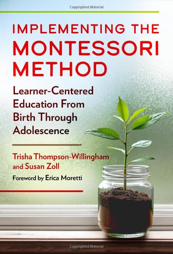Implementing the Montessori Method: Learner-Centered Education From Birth Through Adolescence