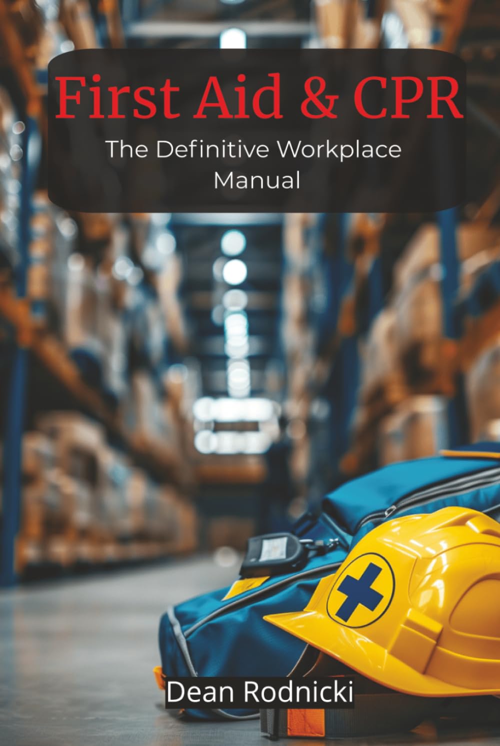 First Aid & CPR: The Definitive Workplace Manual