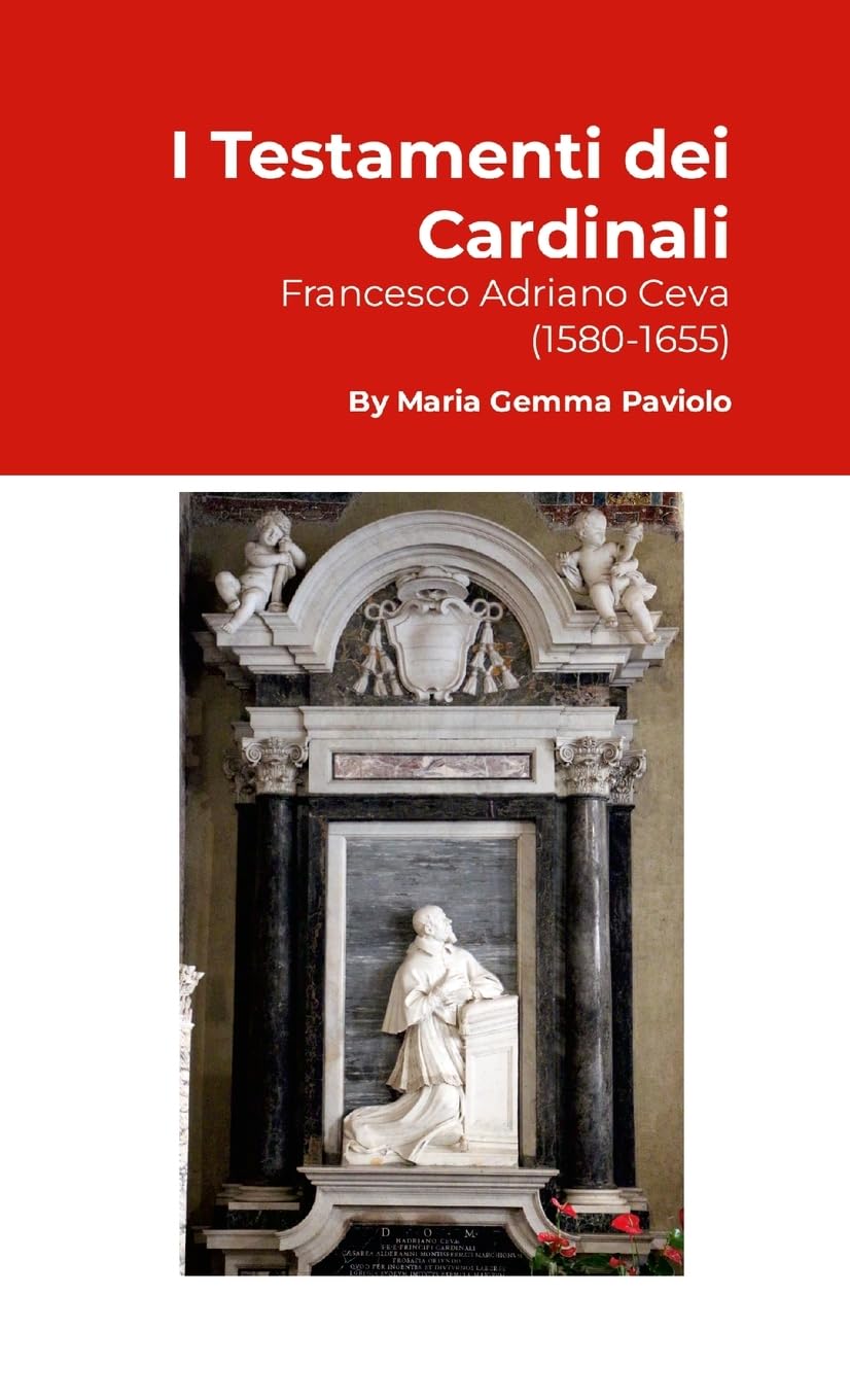 I Testamenti dei Cardinali: Francesco Adriano Ceva (1580-1655)