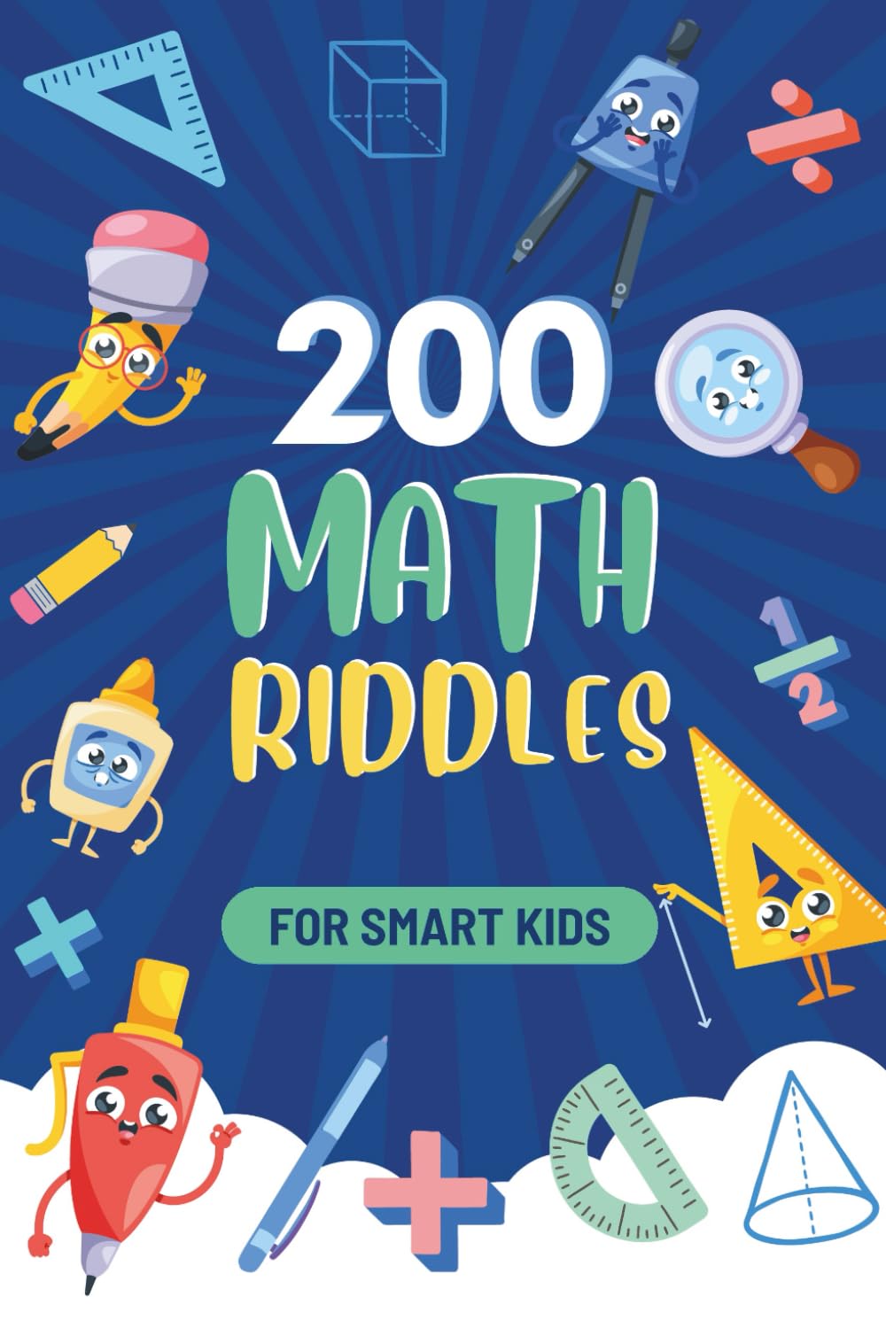 Math Riddles for Smart Kids: 200 Fun, Logic & Brain Teasers Math Puzzles, Games with Questions & Answer - Easy to Hard (Ages 6-12)