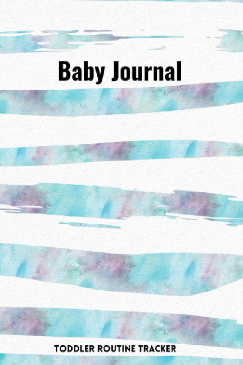Baby Journal: Daily toddler routine tracker for recording feeding, diaper changes, naps, notes, activities and notes on 120 pages.