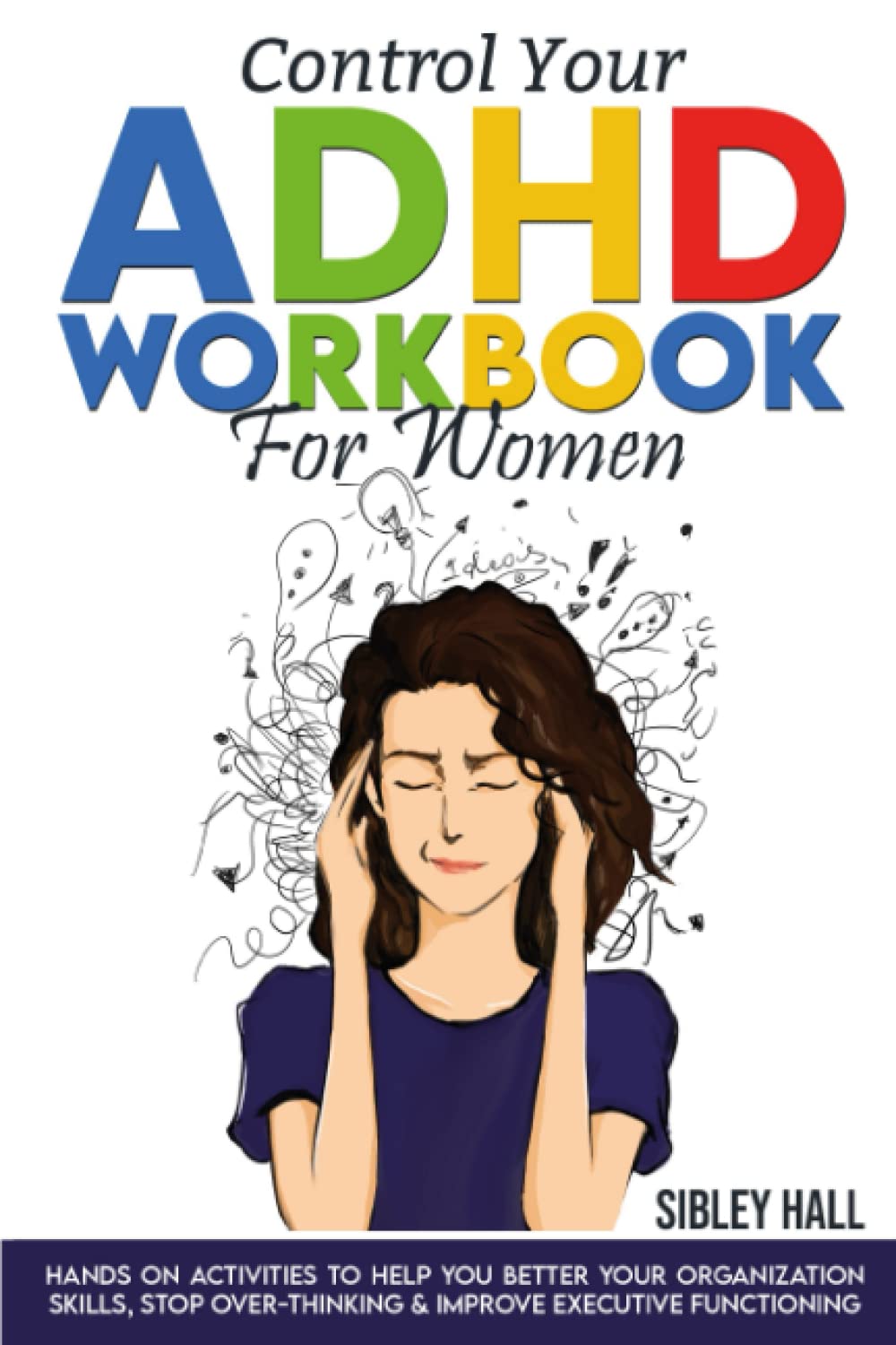 Control Your ADHD Workbook For Women: Hands On Activities To Help You Better Your Organization Skills, Stop Over Thinking & Develop Executive Functioning thumbnail