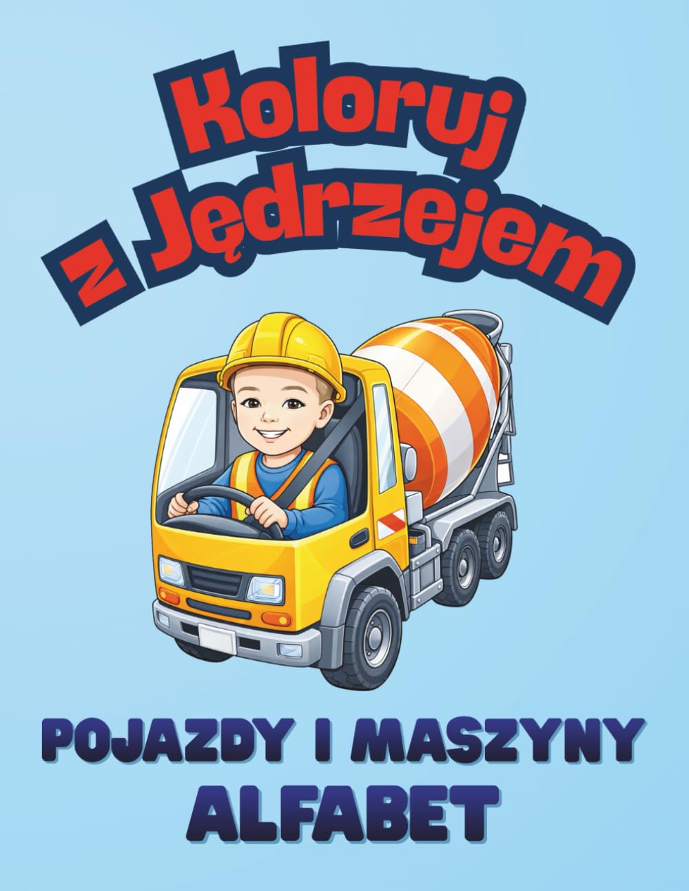 Koloruj z Jędrzejem: Pojazdy i maszyny. Alfabet