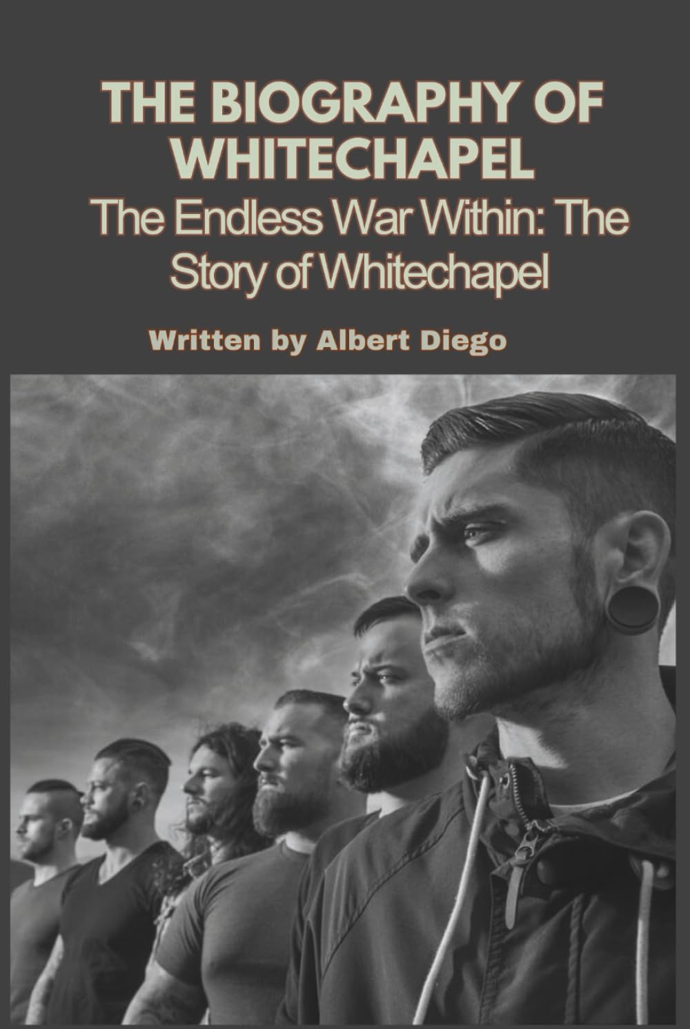 THE BIOGRAPHY OF WHITECHAPEL: The Endless War Within: The Story of Whitechapel