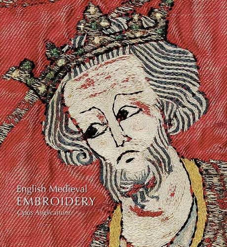 English Medieval Embroidery: Opus Anglicanum