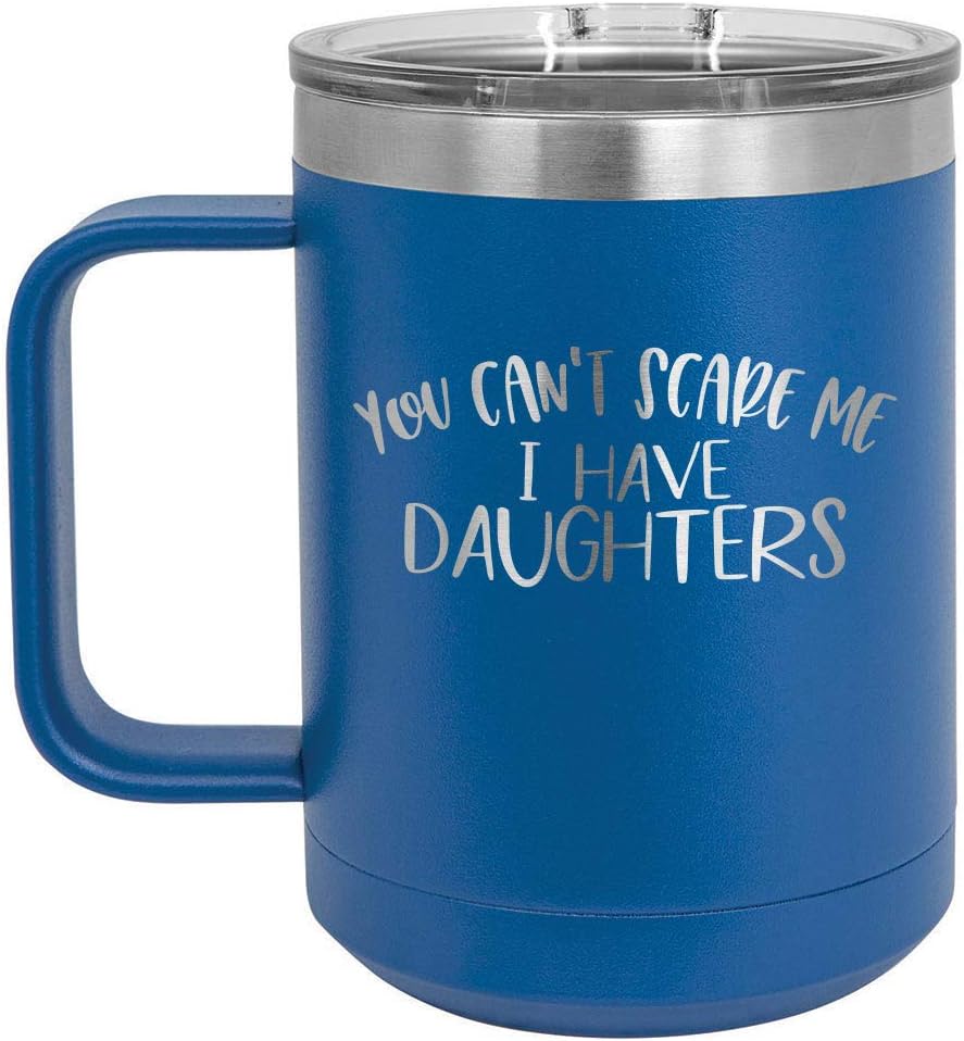 YOU CANT SCARE ME I HAVE DAUGHTERS Black 15 oz Coffee Mug w/Slide Top Lid | Insulated Travel Coffee Cup | Father's Day Gift Ideas From Son or Daughter | Compare To Yeti Rambler | ONLYGIFTS.COM