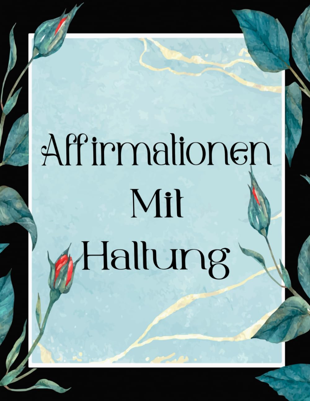 Affirmationen Mit Haltung Malbuch: Band 4 Über Lustige Sarkastische Zitate Selbstironische Sprüche Nachvollziehbaren Mantras Fremdschäm Humor Positive ... Seiten Für Spaß Entspannung Stressabbau