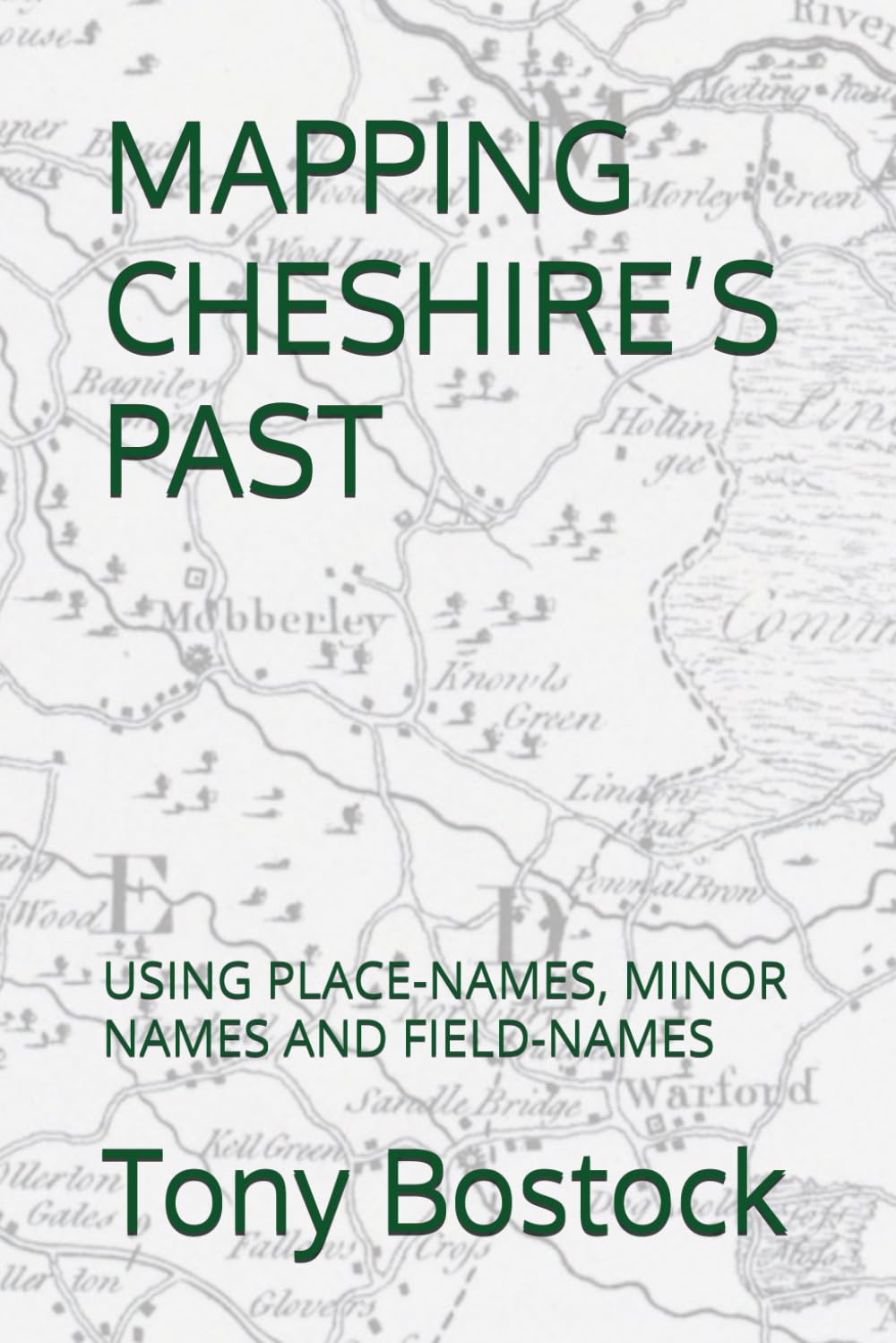 MAPPING CHESHIRE’S PAST: USING PLACE-NAMES, MINOR NAMES AND FIELD-NAMES