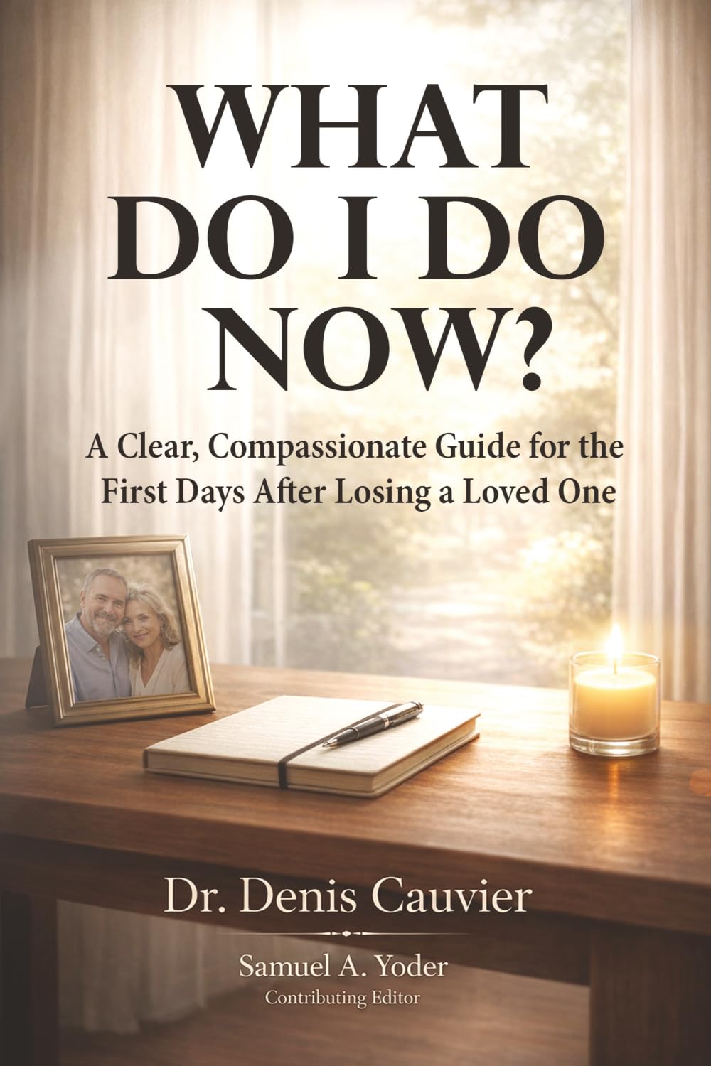 What Do I Do Now?: A Clear, Compassionate Guide for the First Days After Losing a Loved One