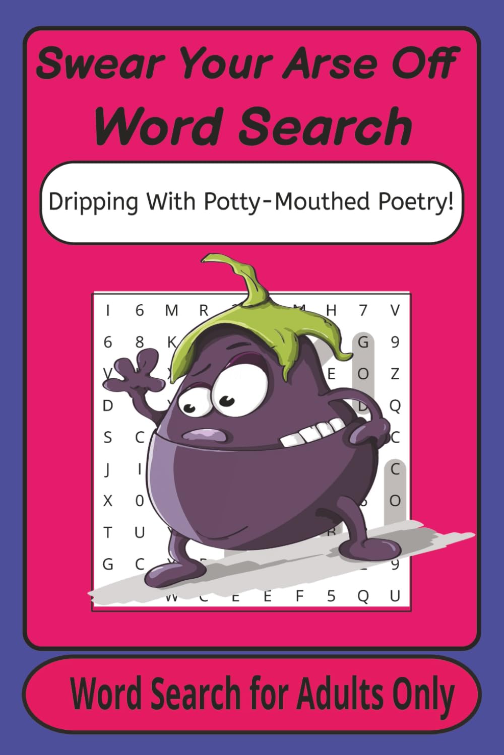 Swear Your Arse Off Word Search Puzzle Book: Word Searches with Easy to Read Print about Swearing, Funny Body Parts, Filth, Humour and More | 6x9 ... for Adult Vacations, Holidays and Fun Times