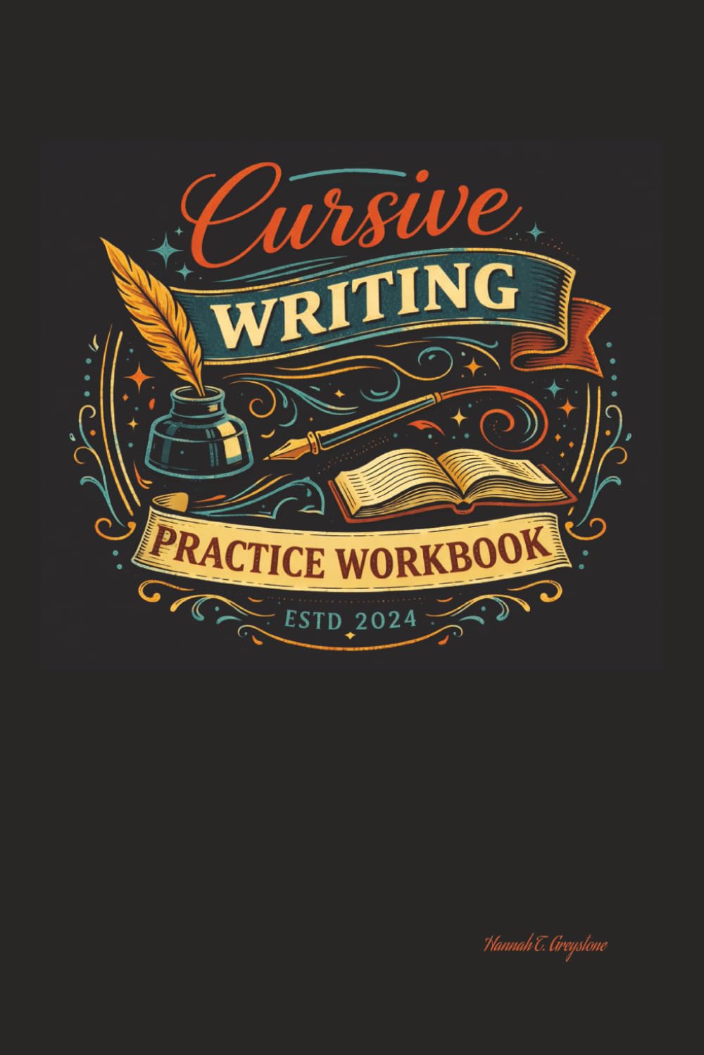Cursive Writing Practice Workbook: A Complete Step-by-Step Handwriting Workbook with Guided Tracing, Repeated Alphabet Practice, and Lined Pages to Build Confident Cursive Writing Skills