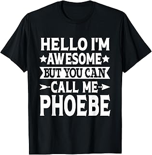 Phoebe - Hello I'm Awesome Call Me Phoebe Girl Name Phoebe T-Shirt