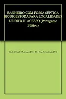 BANHEIRO COM FOSSA SÉPTICA BIODIGESTORA PARA LOCALIDADES DE DIFICIL ACESSO