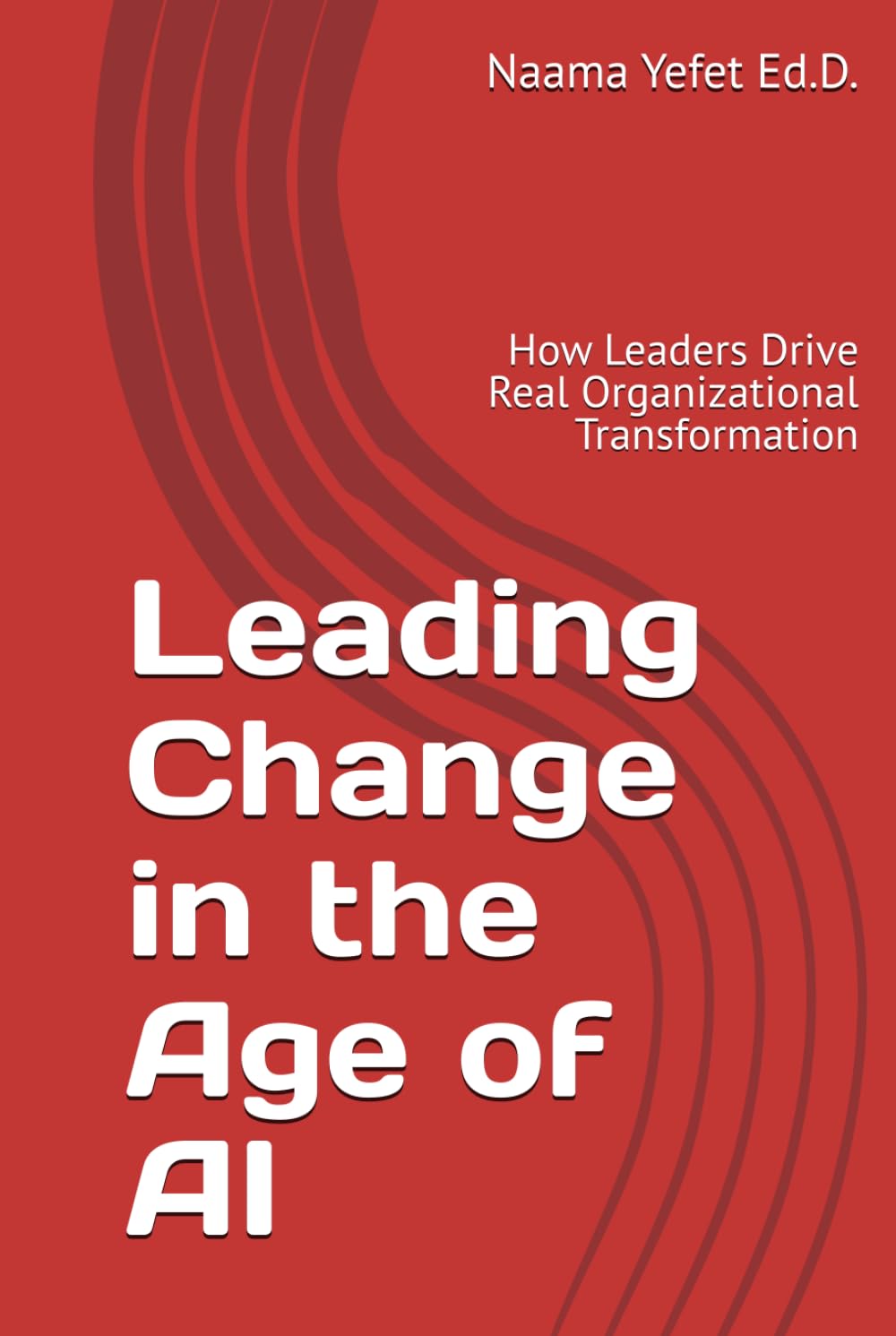 Leading Change in the Age of AI: How Leaders Drive Real Organizational Transformation