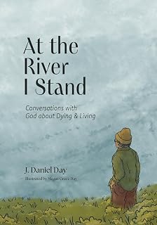 At the River I Stand: Conversations with God about Dying & Living